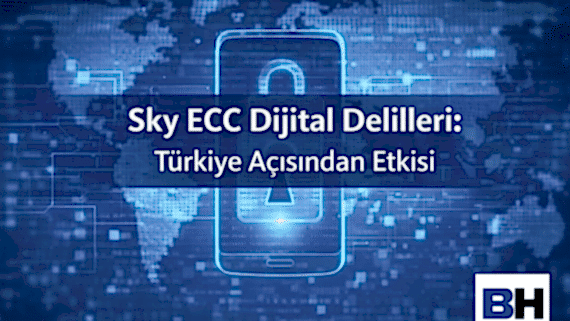 Kriptolu İletişim Altyapısına Müdahale Elde Edilen Sky ECC Veri Türkiye Suç Soruşturması Etkisi Dijital elektronik Delil Avukat istihbarat