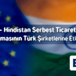 AB Hindistan Serbest Ticaret Anlaşması Türk Şirketi Etki Gümrük Sözleşme Tedarik Zinciri Hukuk Bürosu Avukat ticari Gümrük Birliği Türkiye