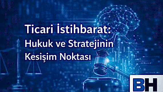 Ticari İstihbarat Hukuk Strateji Kesişim Nokta Hukuki Öngörü Rekabetçi Konumlanma Stratejik Karar Alma Bürosu Hukukçu Avukat veri ticari sır