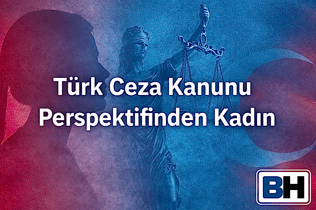 Türk Ceza Kanunu Kadın Olgusu Mevzuat Değişim Güncel Tartışmalar Ankara Avukat Şiddet Aile Hukuk Bürosu Kadına karşı suç eş mağdur cinsiyet