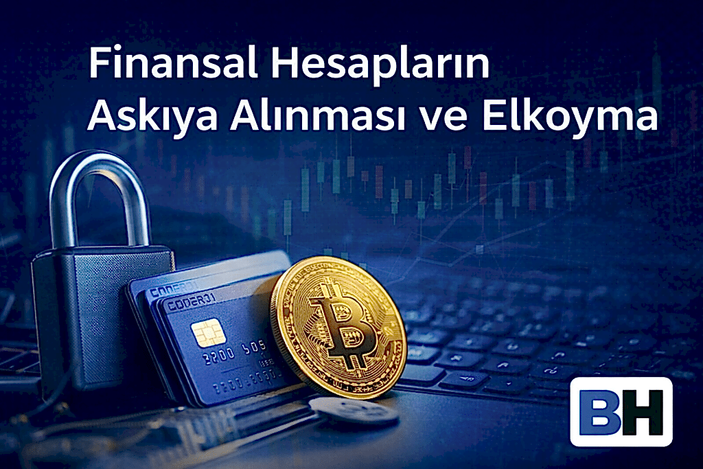 Finansal Hesap Askıya Alınması Elkoyma Banka Fintech Kripto Varlık Hizmet Sağlayıcısı Dijital Suç Geliri Müdahale Avukat Hukuk Büro CMK 128/A