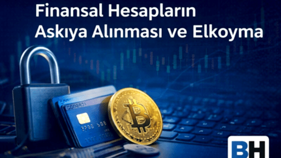 Finansal Hesap Askıya Alınması Elkoyma Banka Fintech Kripto Varlık Hizmet Sağlayıcısı Dijital Suç Geliri Müdahale Avukat Hukuk Büro CMK 128/A